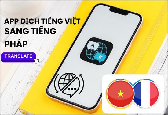 Top 7 app dịch tiếng Việt sang tiếng Pháp không nên bỏ qua