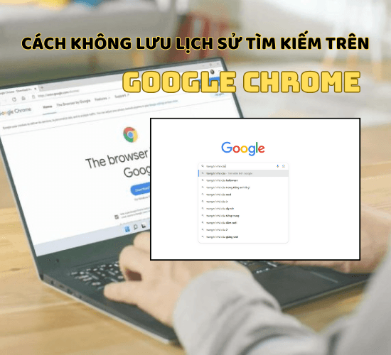 Cách không lưu lịch sử tìm kiếm trên Google Chrome siêu dễ