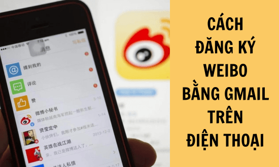 Cách đăng ký Weibo bằng Gmail trên điện thoại đơn giản