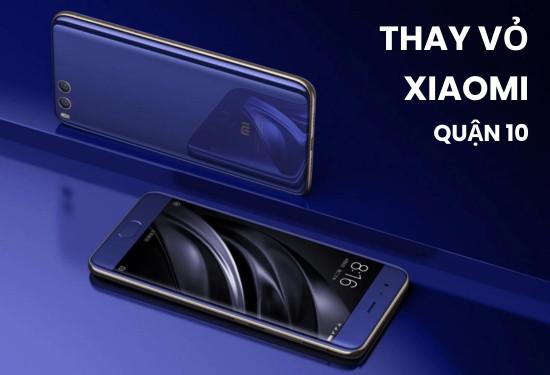 Điểm đến uy tín cho nhu cầu thay vỏ Xiaomi Quận 10