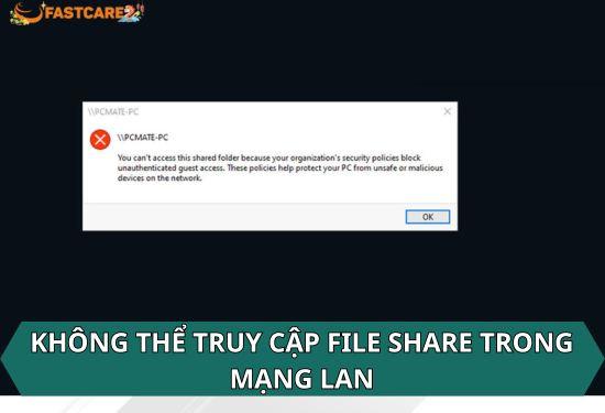 Không thể truy cập File Share trong mạng LAN thì cần làm gì?