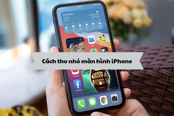 Mách bạn cách thu nhỏ màn hình iPhone đơn giản, hiệu quả
