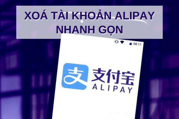 Xoá tài khoản Alipay nhanh gọn, đảm bảo thành công