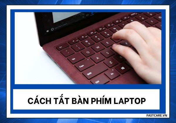 Cách tắt bàn phím laptop để trải nghiệm bàn phím rời mượt mà