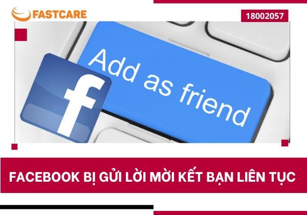 Giải đáp tình trạng Facebook bị gửi lời mời kết bạn liên tục