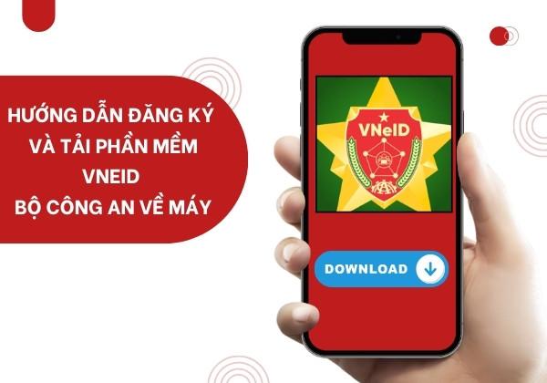 Hướng dẫn tải VneID Bộ Công an nhanh chóng và đơn giản nhất