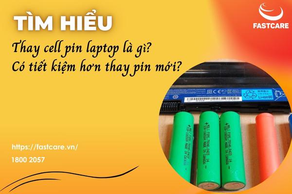 Thay cell pin laptop là gì? Có tiết kiệm hơn thay pin mới?