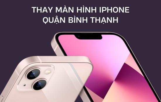Cửa hàng thay màn hình iPhone quận Bình Thạnh tốt nhất